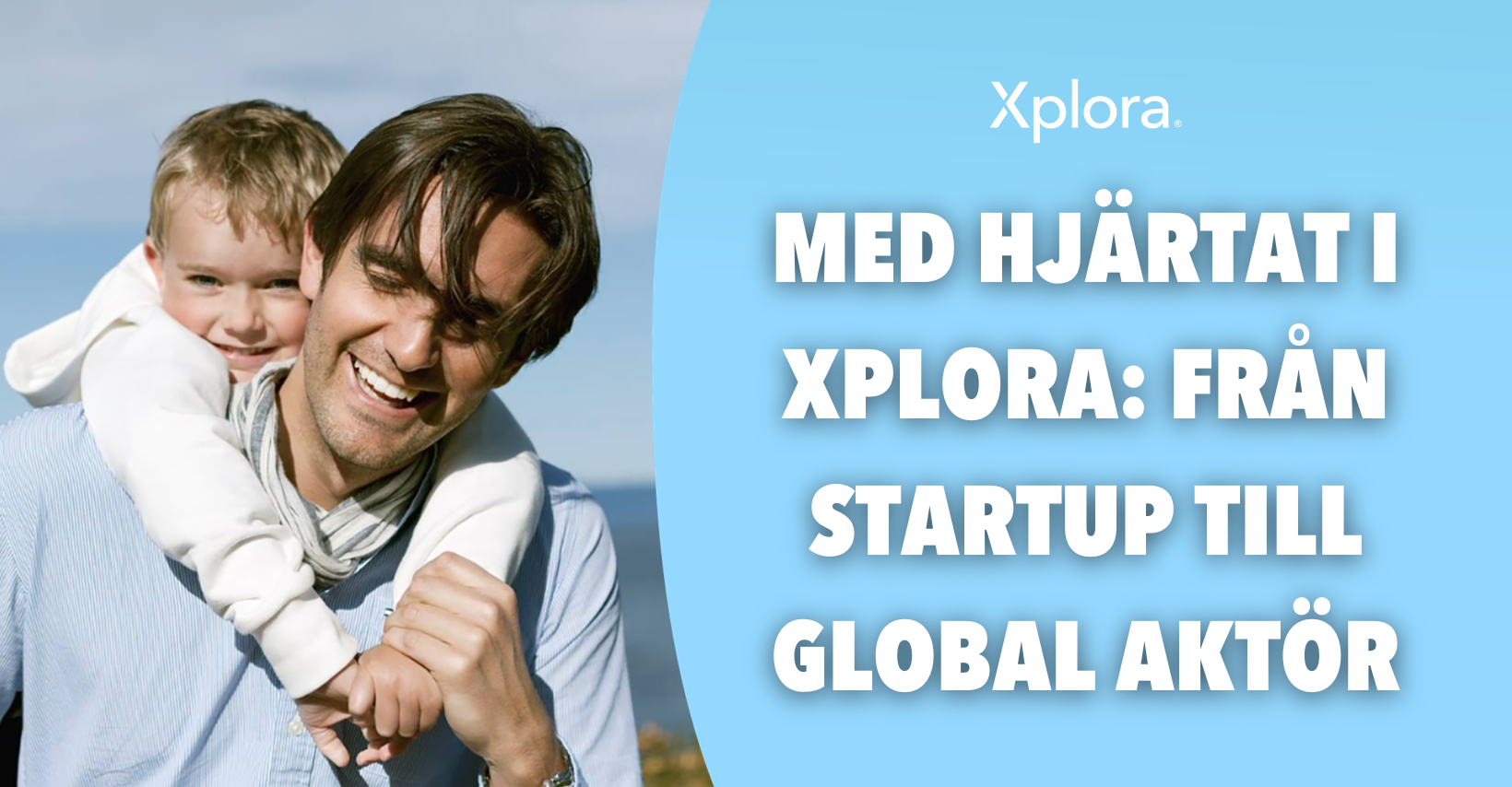 Med hjärtat i Xplora: Från startup till global aktör